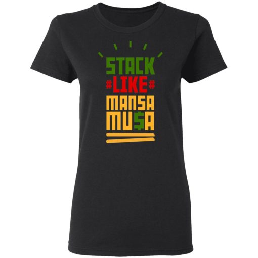 Stack Like Mansa Musa T-Shirts, Hoodies, Long Sleeve 9