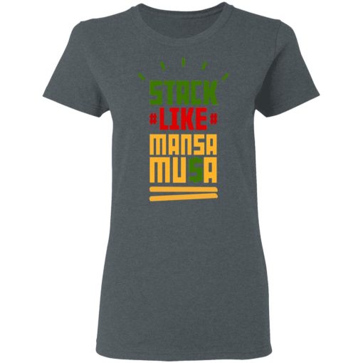 Stack Like Mansa Musa T-Shirts, Hoodies, Long Sleeve 12