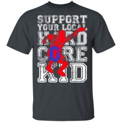 Support Your Local Hard Core Kid T-Shirts, Hoodies, Long Sleeve 27