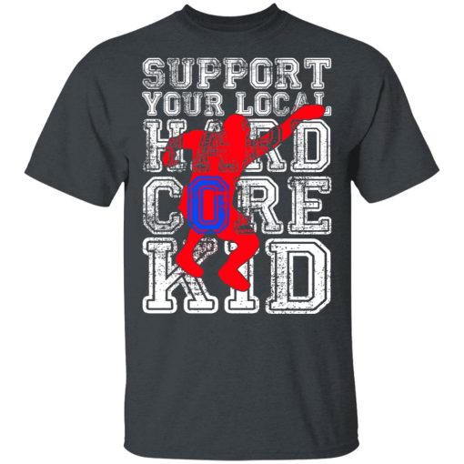 Support Your Local Hard Core Kid T-Shirts, Hoodies, Long Sleeve 3