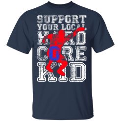 Support Your Local Hard Core Kid T-Shirts, Hoodies, Long Sleeve 29