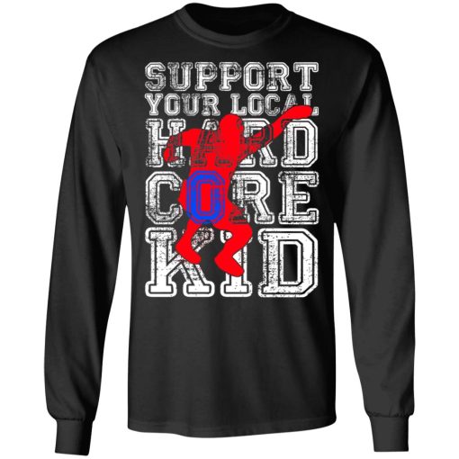 Support Your Local Hard Core Kid T-Shirts, Hoodies, Long Sleeve 17