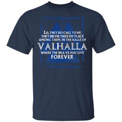 Lo, They Do Call To Me They Bid Me Take My Place Among Them In The Halls Of Valhalla Viking T-Shirts, Hoodies, Long Sleeve 29