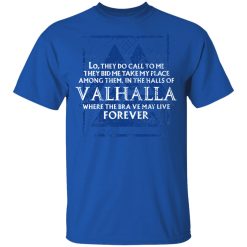 Lo, They Do Call To Me They Bid Me Take My Place Among Them In The Halls Of Valhalla Viking T-Shirts, Hoodies, Long Sleeve 31