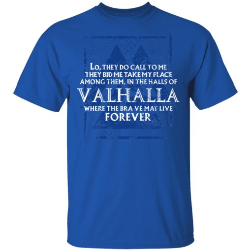 Lo, They Do Call To Me They Bid Me Take My Place Among Them In The Halls Of Valhalla Viking T-Shirts, Hoodies, Long Sleeve 7