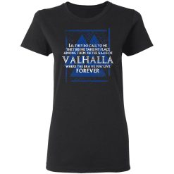 Lo, They Do Call To Me They Bid Me Take My Place Among Them In The Halls Of Valhalla Viking T-Shirts, Hoodies, Long Sleeve 33