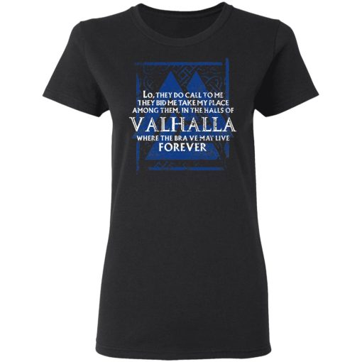 Lo, They Do Call To Me They Bid Me Take My Place Among Them In The Halls Of Valhalla Viking T-Shirts, Hoodies, Long Sleeve 9