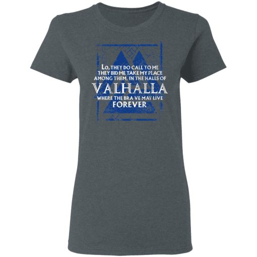 Lo, They Do Call To Me They Bid Me Take My Place Among Them In The Halls Of Valhalla Viking T-Shirts, Hoodies, Long Sleeve 11