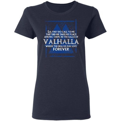 Lo, They Do Call To Me They Bid Me Take My Place Among Them In The Halls Of Valhalla Viking T-Shirts, Hoodies, Long Sleeve 13