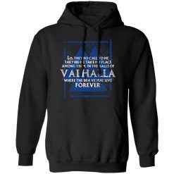 Lo, They Do Call To Me They Bid Me Take My Place Among Them In The Halls Of Valhalla Viking T-Shirts, Hoodies, Long Sleeve 43