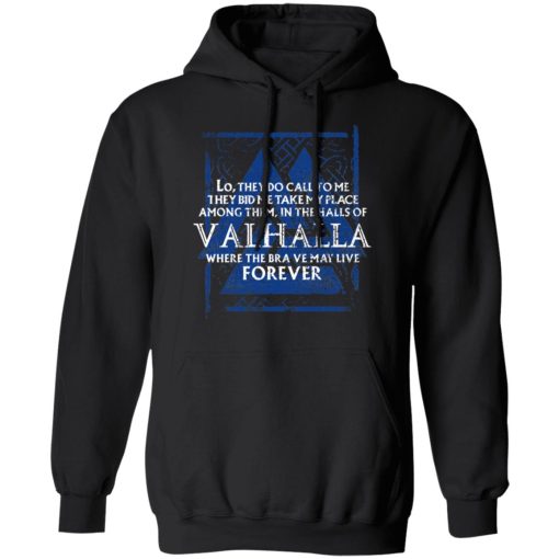 Lo, They Do Call To Me They Bid Me Take My Place Among Them In The Halls Of Valhalla Viking T-Shirts, Hoodies, Long Sleeve 19