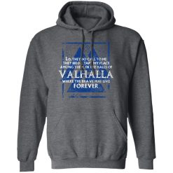 Lo, They Do Call To Me They Bid Me Take My Place Among Them In The Halls Of Valhalla Viking T-Shirts, Hoodies, Long Sleeve 47