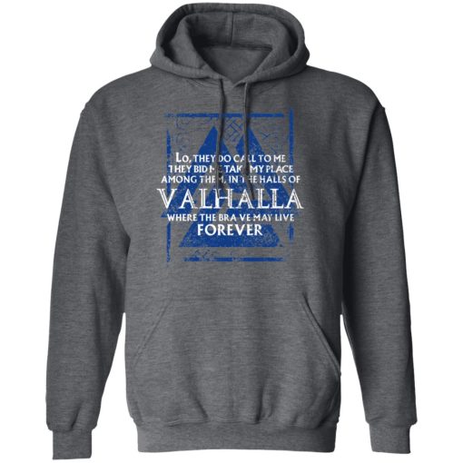 Lo, They Do Call To Me They Bid Me Take My Place Among Them In The Halls Of Valhalla Viking T-Shirts, Hoodies, Long Sleeve 23