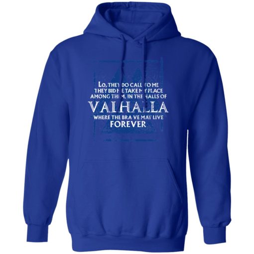 Lo, They Do Call To Me They Bid Me Take My Place Among Them In The Halls Of Valhalla Viking T-Shirts, Hoodies, Long Sleeve 25