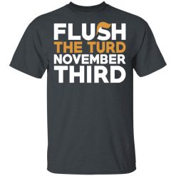 Flush The Turd November Third Anti-Trump T-Shirts, Hoodies, Long Sleeve 27