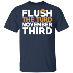 Flush The Turd November Third Anti-Trump T-Shirts, Hoodies, Long Sleeve 30