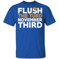 Flush The Turd November Third Anti-Trump T-Shirts, Hoodies, Long Sleeve 32