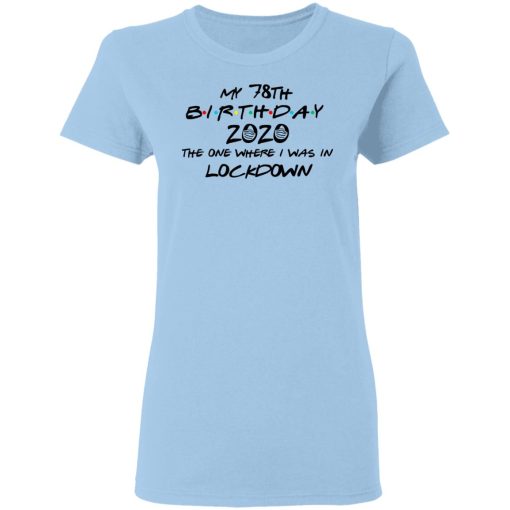 My 78th Birthday 2020 The One Where I Was In Lockdown T-Shirts, Hoodies, Long Sleeve 7