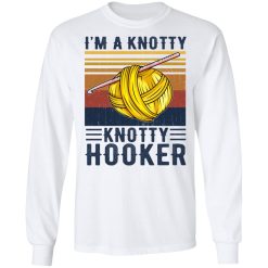 I'm A Knotty Knotty Hooker Knitting T-Shirts, Hoodies, Long Sleeve 37