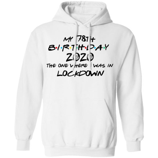 My 78th Birthday 2020 The One Where I Was In Lockdown T-Shirts, Hoodies, Long Sleeve 21