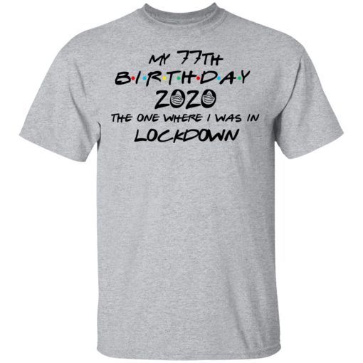 My 77th Birthday 2020 The One Where I Was In Lockdown T-Shirts, Hoodies, Long Sleeve 5