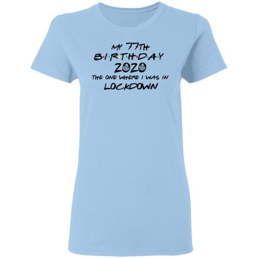 My 77th Birthday 2020 The One Where I Was In Lockdown T-Shirts, Hoodies, Long Sleeve 7