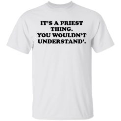 It's A Priest Thing You Wouldn't Understand T-Shirts, Hoodies, Long Sleeve 25