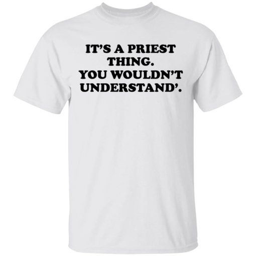 It's A Priest Thing You Wouldn't Understand T-Shirts, Hoodies, Long Sleeve 3