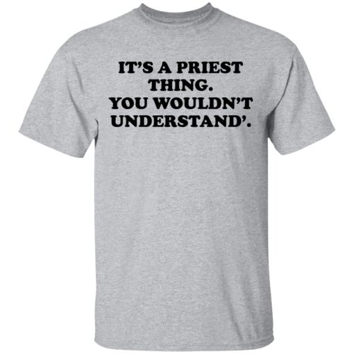 It's A Priest Thing You Wouldn't Understand T-Shirts, Hoodies, Long Sleeve 5