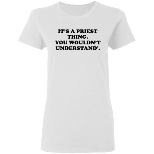 It's A Priest Thing You Wouldn't Understand T-Shirts, Hoodies, Long Sleeve 9