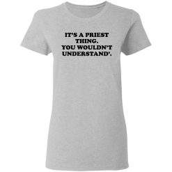 It's A Priest Thing You Wouldn't Understand T-Shirts, Hoodies, Long Sleeve 33