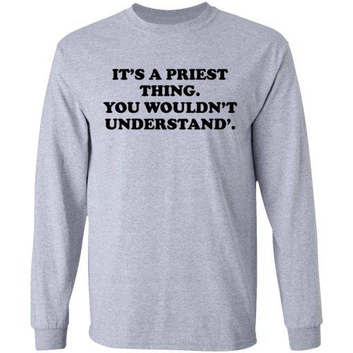 It's A Priest Thing You Wouldn't Understand T-Shirts, Hoodies, Long Sleeve 13