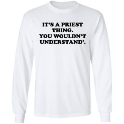 It's A Priest Thing You Wouldn't Understand T-Shirts, Hoodies, Long Sleeve 37