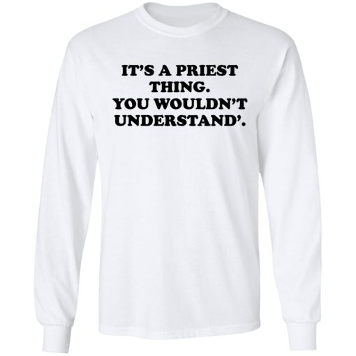 It's A Priest Thing You Wouldn't Understand T-Shirts, Hoodies, Long Sleeve 15