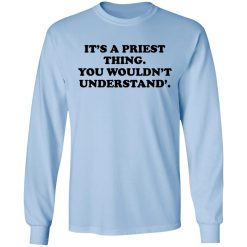 It's A Priest Thing You Wouldn't Understand T-Shirts, Hoodies, Long Sleeve 39