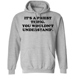 It's A Priest Thing You Wouldn't Understand T-Shirts, Hoodies, Long Sleeve 41
