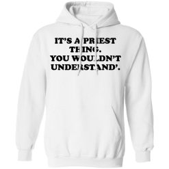 It's A Priest Thing You Wouldn't Understand T-Shirts, Hoodies, Long Sleeve 43