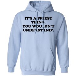 It's A Priest Thing You Wouldn't Understand T-Shirts, Hoodies, Long Sleeve 45