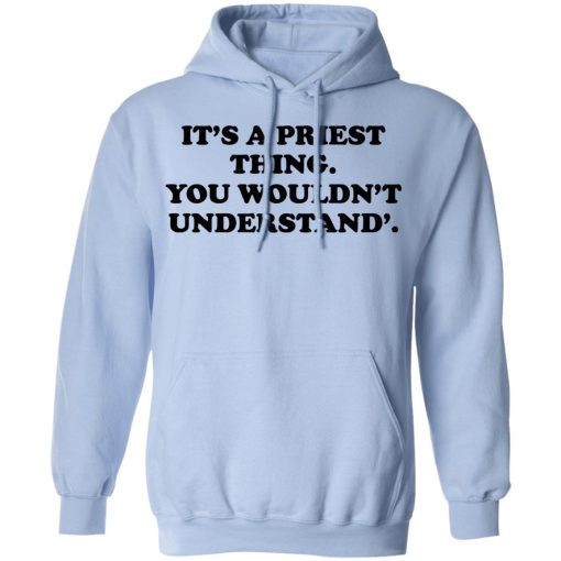 It's A Priest Thing You Wouldn't Understand T-Shirts, Hoodies, Long Sleeve 23