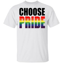 Choose Pride LGBT Pride T-Shirts, Hoodies, Long Sleeve 25