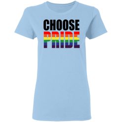 Choose Pride LGBT Pride T-Shirts, Hoodies, Long Sleeve 29