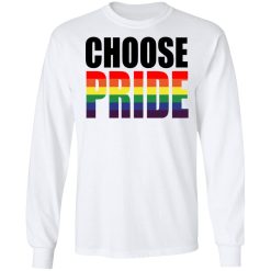 Choose Pride LGBT Pride T-Shirts, Hoodies, Long Sleeve 37