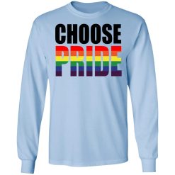 Choose Pride LGBT Pride T-Shirts, Hoodies, Long Sleeve 39