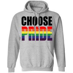 Choose Pride LGBT Pride T-Shirts, Hoodies, Long Sleeve 41