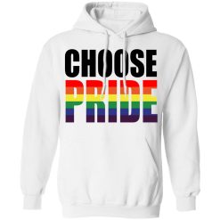 Choose Pride LGBT Pride T-Shirts, Hoodies, Long Sleeve 43