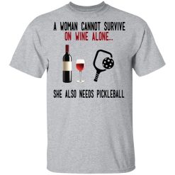 A Woman Cannot Survive On Wine Alone She Also Needs Pickleball T-Shirts, Hoodies, Long Sleeve 28