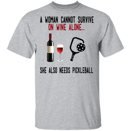 A Woman Cannot Survive On Wine Alone She Also Needs Pickleball T-Shirts, Hoodies, Long Sleeve 6