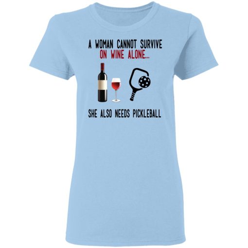 A Woman Cannot Survive On Wine Alone She Also Needs Pickleball T-Shirts, Hoodies, Long Sleeve 8