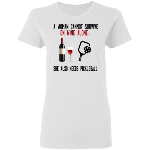 A Woman Cannot Survive On Wine Alone She Also Needs Pickleball T-Shirts, Hoodies, Long Sleeve 9