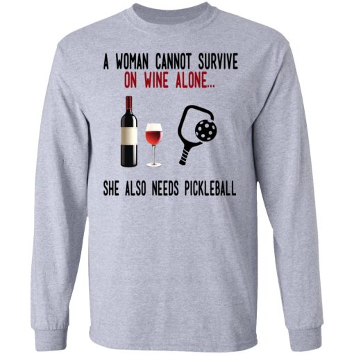 A Woman Cannot Survive On Wine Alone She Also Needs Pickleball T-Shirts, Hoodies, Long Sleeve 14